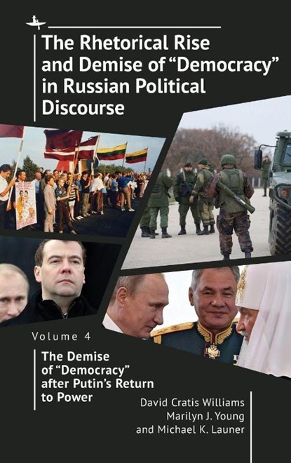 The Rhetorical Rise and Demise of "Democracy" in Russian Political Discourse Volume Four, David Cratis Williams ; Marilyn J. Young ; Michael K. Launer - Gebonden - 9798897830367
