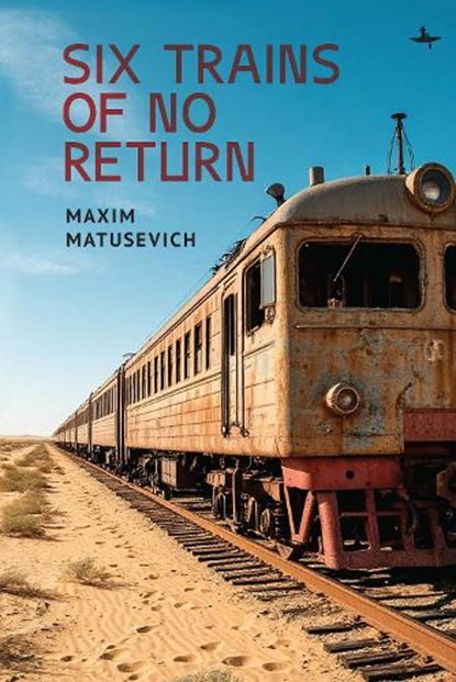 Six Trains of No Return, Maxim Matusevich - Gebonden - 9798897830787