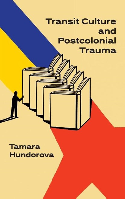 Transit Culture and Postcolonical Trauma, Tamara Hundorova - Gebonden - 9798897831166