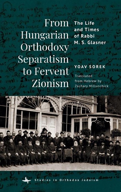 From Hungarian Orthodoxy Separatism to Fervent Zionism, Yoav Sorek - Gebonden - 9798897831258