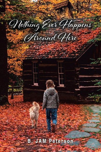 Nothing Ever Happens Around Here, B. Jam Peterson - Paperback - 9798897850501