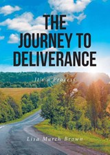 THE JOURNEY TO DELIVERANCE - Lisa March Brown - 9798897859375