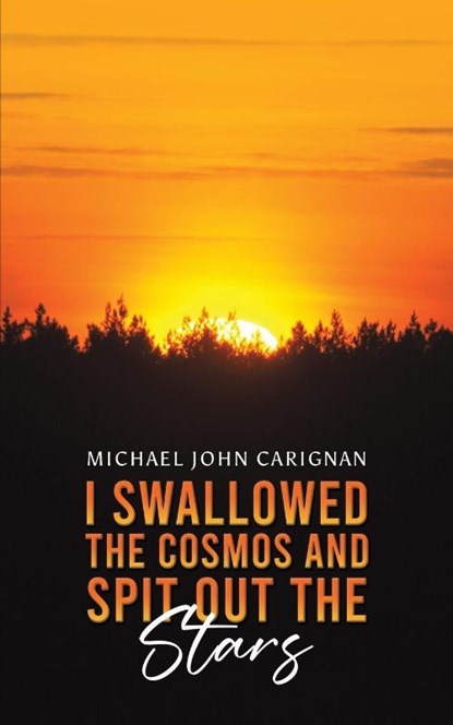I Swallowed the Cosmos and Spit Out the Stars, Michael John Carignan - Paperback - 9798897892761