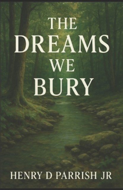 The Dreams We Bury, Henry D Parrish - Paperback - 9798898134907