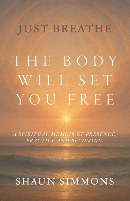 Just Breathe- The Body Will Set You Free, Shaun Simmons - Paperback - 9798898145163