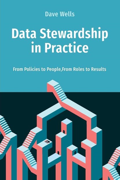 Data Stewardship in Practice, Dave Wells - Paperback - 9798898160258