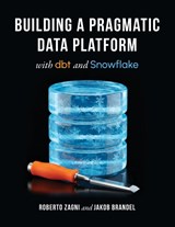 Building a Pragmatic Data Platform with dbt and Snowflake - Roberto Zagni ; Jakob Brandel - 9798898160494