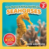 The Nature Kid's Guide to Seahorses - David Anderson - 9798898182359