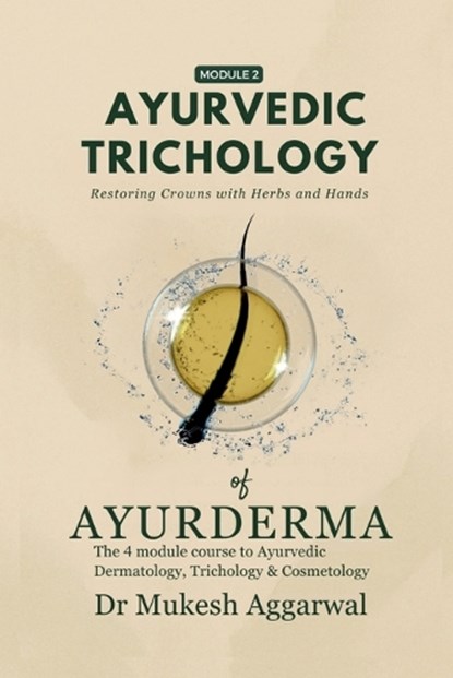 Ayurvedic Trichology - Restoring Hair Holistically: Module 2, Dr Mukesh Aggarwal - Paperback - 9798898262464