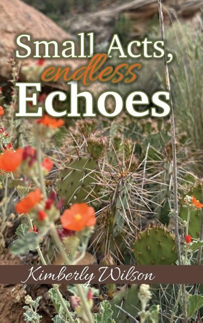Small Acts. Endless Echoes, Kimberly Wilson - Gebonden - 9798898350871