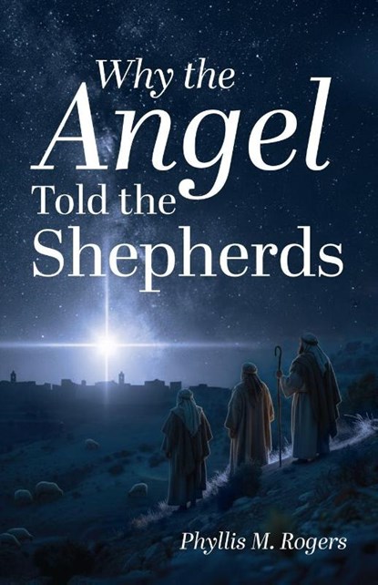 Why the Angel Told the Shepherds, Phyllis M. Rogers - Paperback - 9798898355524