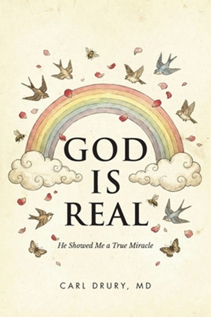 God is Real: He Showed Me a True Miracle, Carl Drury - Paperback - 9798898382834