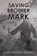 SAVING BROTHER MARK, Mark Anthony Nelson - Paperback - 9798898387716