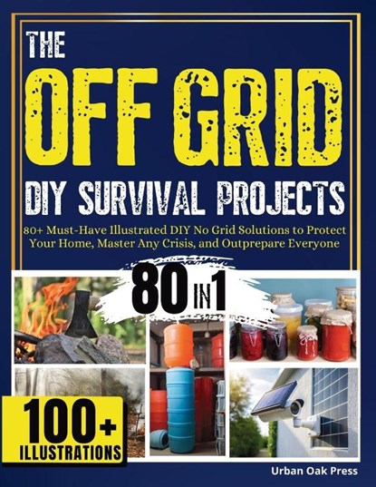 The OFF GRID DIY Survival Projects, Urban Oak Press ; Corinne Lee White ; Randy Obriam - Paperback - 9798898431259