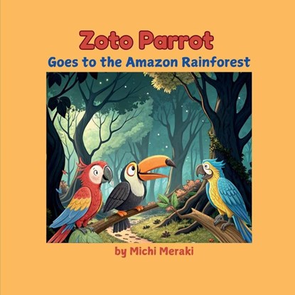 Michi Meraki: Zoto Parrot Goes to the Amazon Rainforest, Michi Meraki - Paperback - 9798898546182