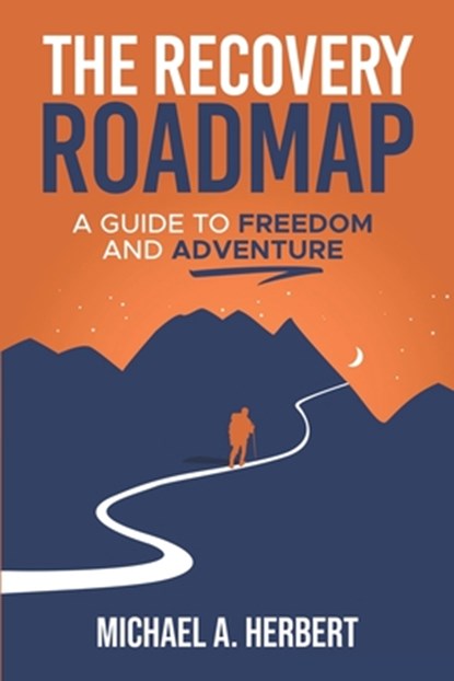 The Recovery Roadmap: A Guide to Freedom and Adventure, Michael Anthony Herbert - Paperback - 9798898600815