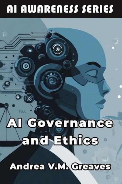 AI Governance and Ethics, Andrea V. M. Greaves - Paperback - 9798898602901