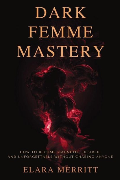 Dark Femme Mastery, Elara Merritt ; The Hidden Architecture - Paperback - 9798898603311