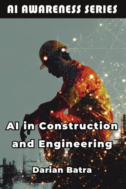 AI in Construction and Engineering, Darian Batra - Paperback - 9798898603809