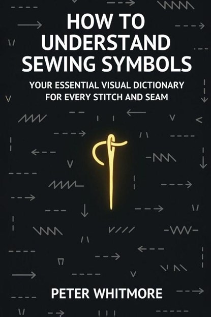How to Understand Sewing Symbols, Peter Whitmore - Paperback - 9798898606947