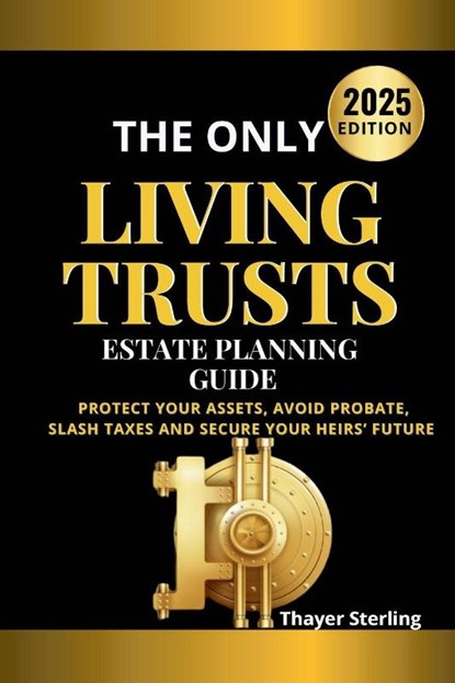 The Only Living Trusts Estate Planning Guide, Thayer Sterling - Paperback - 9798898608453