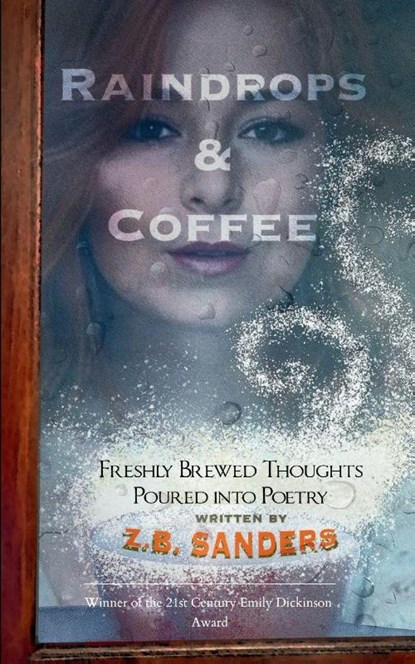 Raindrops & Coffee Freshly Brewed Thoughts Poured into Poetry, Z. B. Sanders - Paperback - 9798898650162