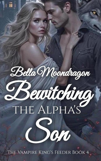 Bewitching the Alpha's Son, Bella Moondragon - Gebonden - 9798898710569