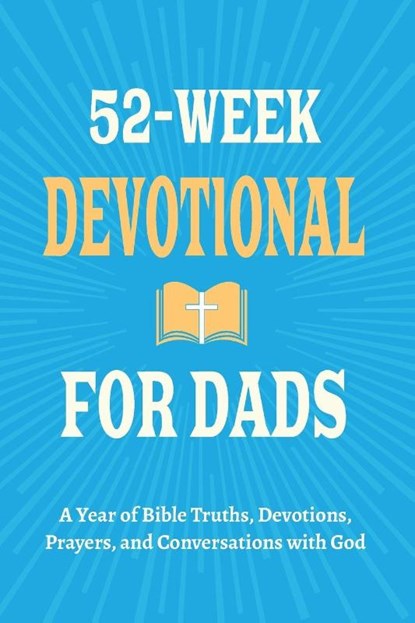 52-Week Devotional for Dads - A Year of Bible Truths, Devotions, Prayers, and Conversations with God, Casey R. Parker - Paperback - 9798898924102
