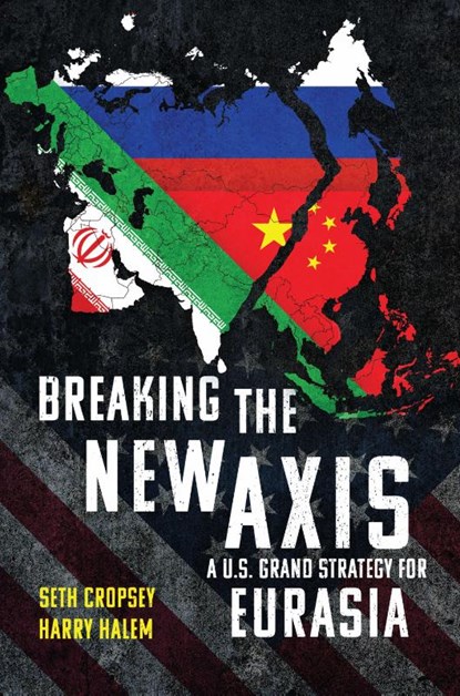 Breaking the New Axis, Seth Cropsey ; Harry Halem - Gebonden - 9798899190025
