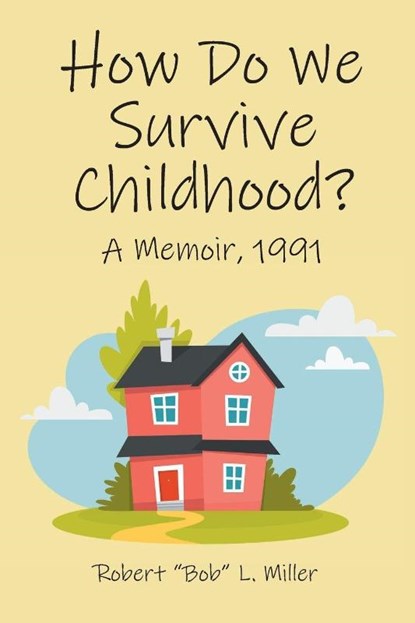 How Do We Survive Childhood?, Robert "Bob" L. Miller - Paperback - 9798899222009