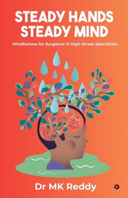 Steady Hands Steady Mind: Mindfulness for Surgeons in High-Stress Specialties, Dr Mk Reddy - Paperback - 9798899293979