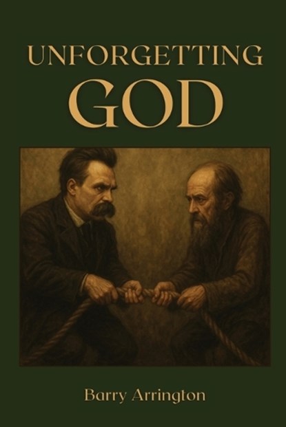Unforgetting God, Barry Arrington - Paperback - 9798899460036