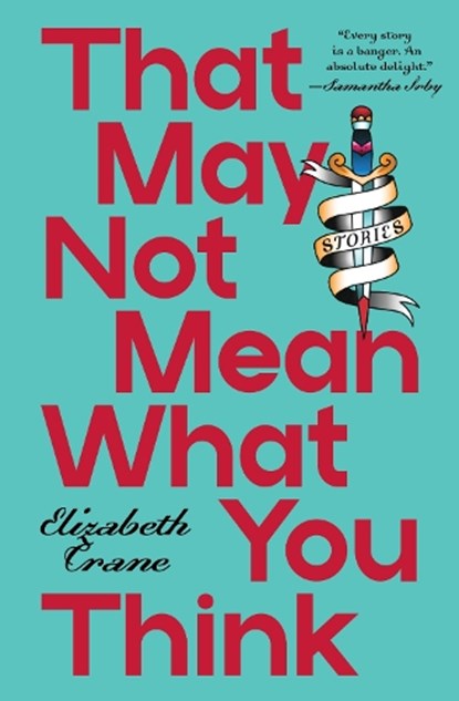 That May not Mean What You Think, Elizabeth Crane - Paperback - 9798899480195