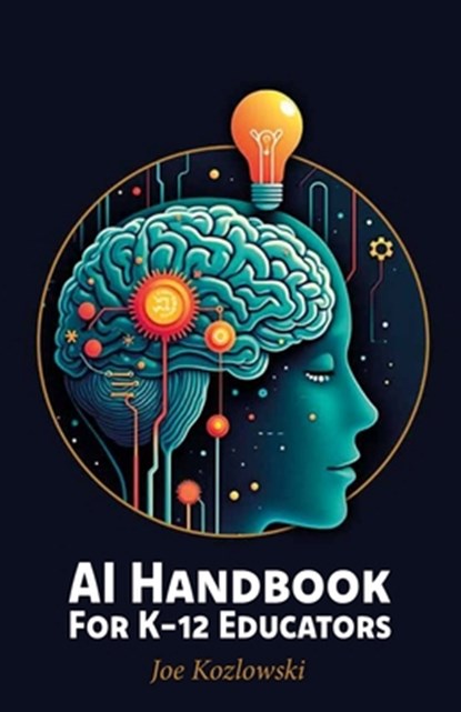 AI Handbook For K-12 Educators, Joe Kozlowski - Paperback - 9798899508271