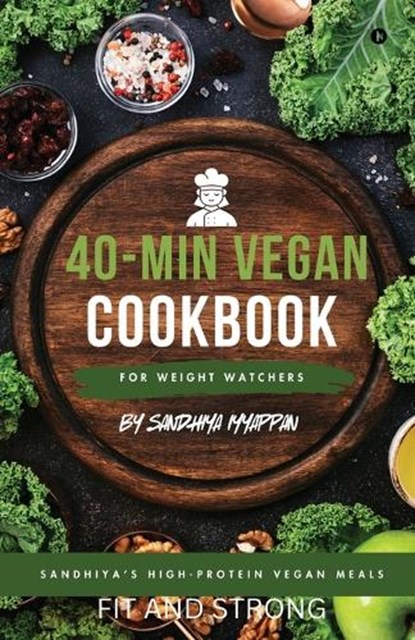 Sandhiya's High-Protein Vegan Meals: 40-Min Vegan Cookbook for Weight Watchers, Sandhiya Iyyappan - Paperback - 9798899612220