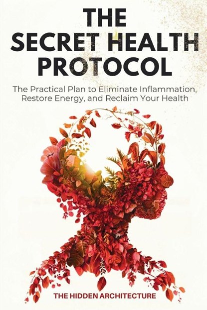 The Secret Health Protocol, The Hidden Architecture - Paperback - 9798899650604