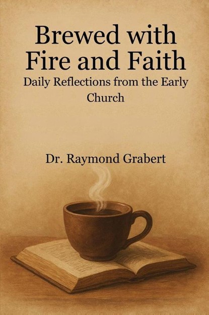 Brewed With Fire And Faith, Raymond Grabert - Paperback - 9798899659096
