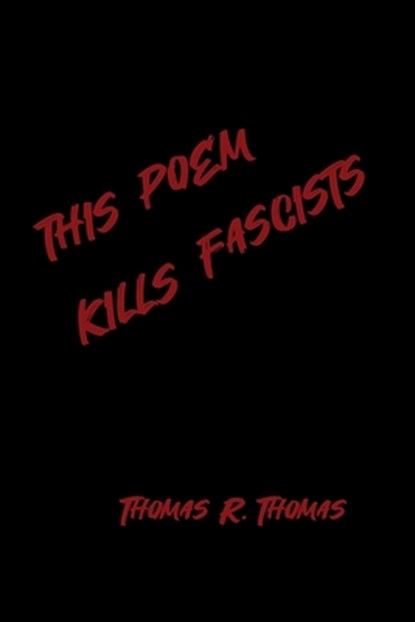 This Poem Kllls Fascists, Thomas R. Thomas - Paperback - 9798899750472