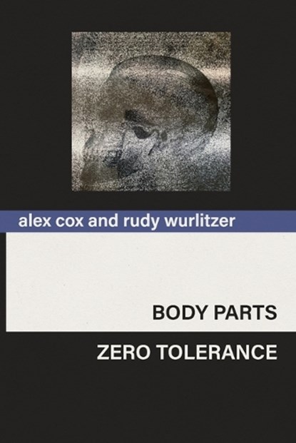 Body Parts & Zero Tolerance, Alex Cox ; Rudy Wurlitzer - Paperback - 9798899760815