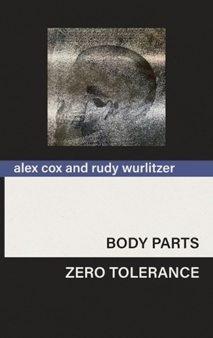Body Parts & Zero Tolerance, Alex Cox ; Rudy Wurlitzer - Gebonden - 9798899760822
