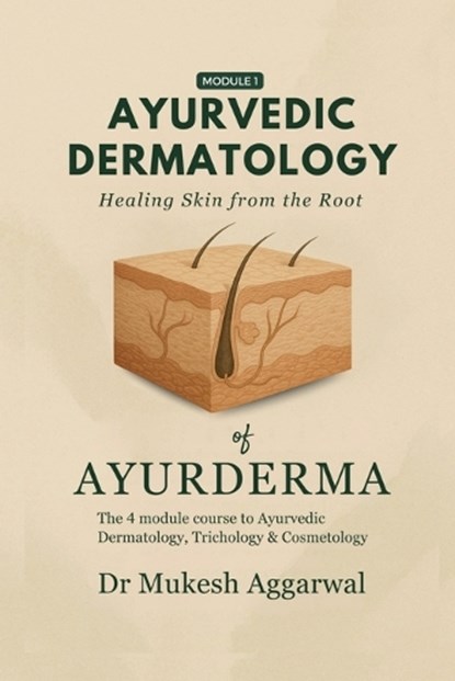 Ayurvedic Dermatology Healing Skin from the Root: Module 1, Dr Mukesh Aggarwal - Paperback - 9798899848100