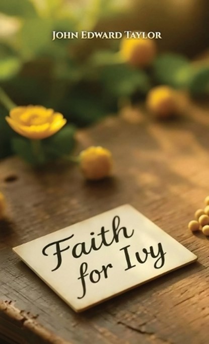 Faith For Ivy, John Edward Taylor - Gebonden - 9798900022208