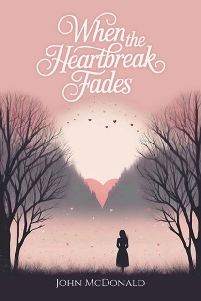 When The Heartbreak Fades, John McDonald - Paperback - 9798900022406