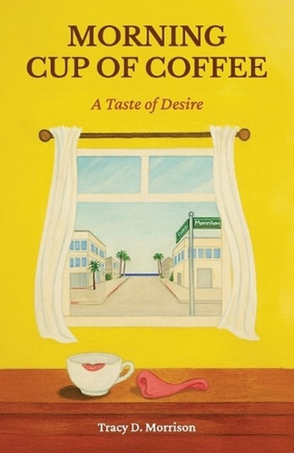 Morning Cup of Coffee, A Taste of Desire, Tracy D. Morrison - Paperback - 9798900025261