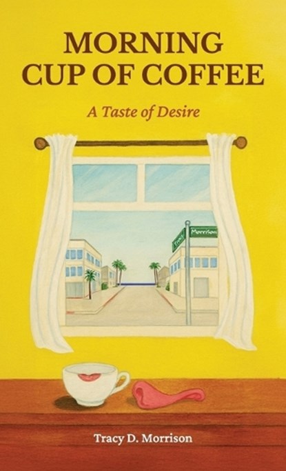 Morning Cup of Coffee, A Taste of Desire, Tracy D. Morrison - Gebonden - 9798900025278