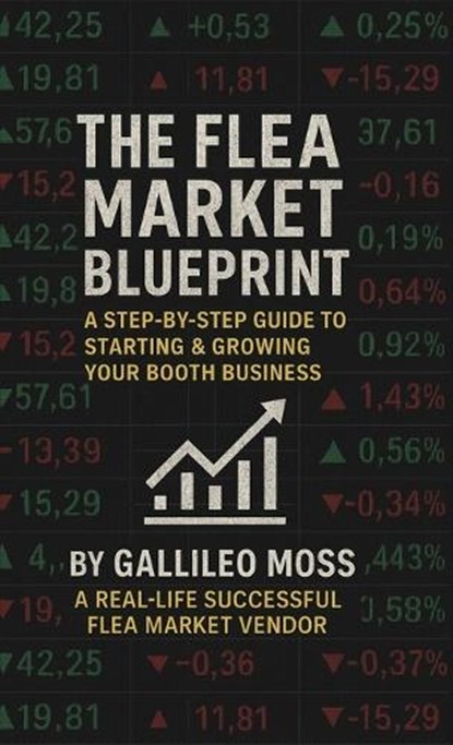The Flea Market Blueprint, A Step-By-Step Guide to Starting & Growing Your Booth Business, Gallileo Moss - Gebonden - 9798900029498