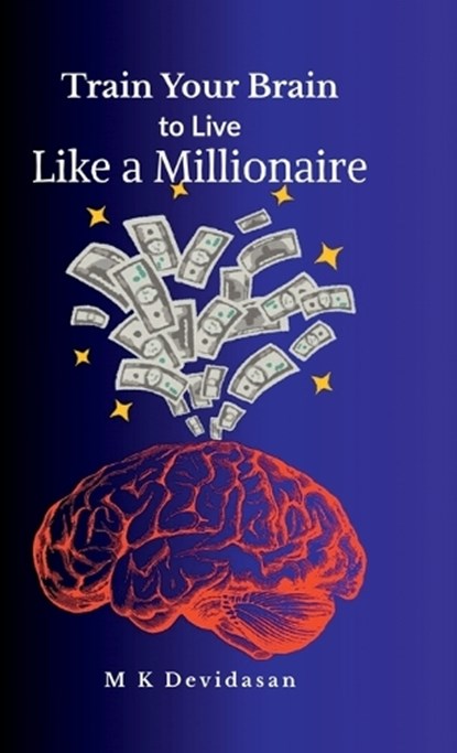 Train Your Brain to Live Like a Millionaire, M K Devidasan - Gebonden - 9798900073255