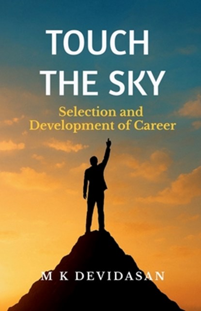 Touch the Sky: Selection and Development of Career, M K Devidasan - Paperback - 9798900076089