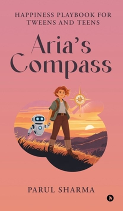 Aria's Compass: Happiness Playbook for Tweens and Teens, Parul Sharma - Gebonden - 9798900232898