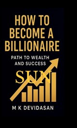 How to Become a Billionaire - M K Devidasan - 9798900237831